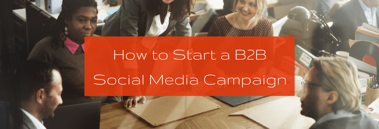 How to Start a B2B Social Media Campaign